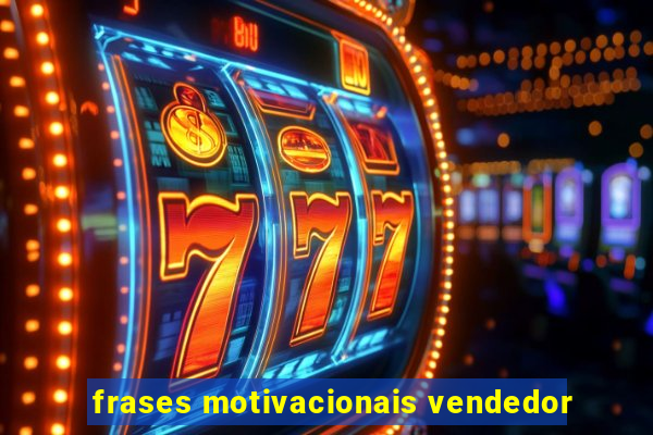 frases motivacionais vendedor